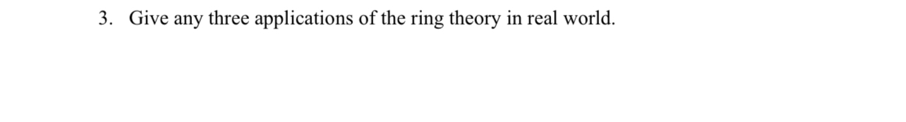 Give any three applications of the ring theory in