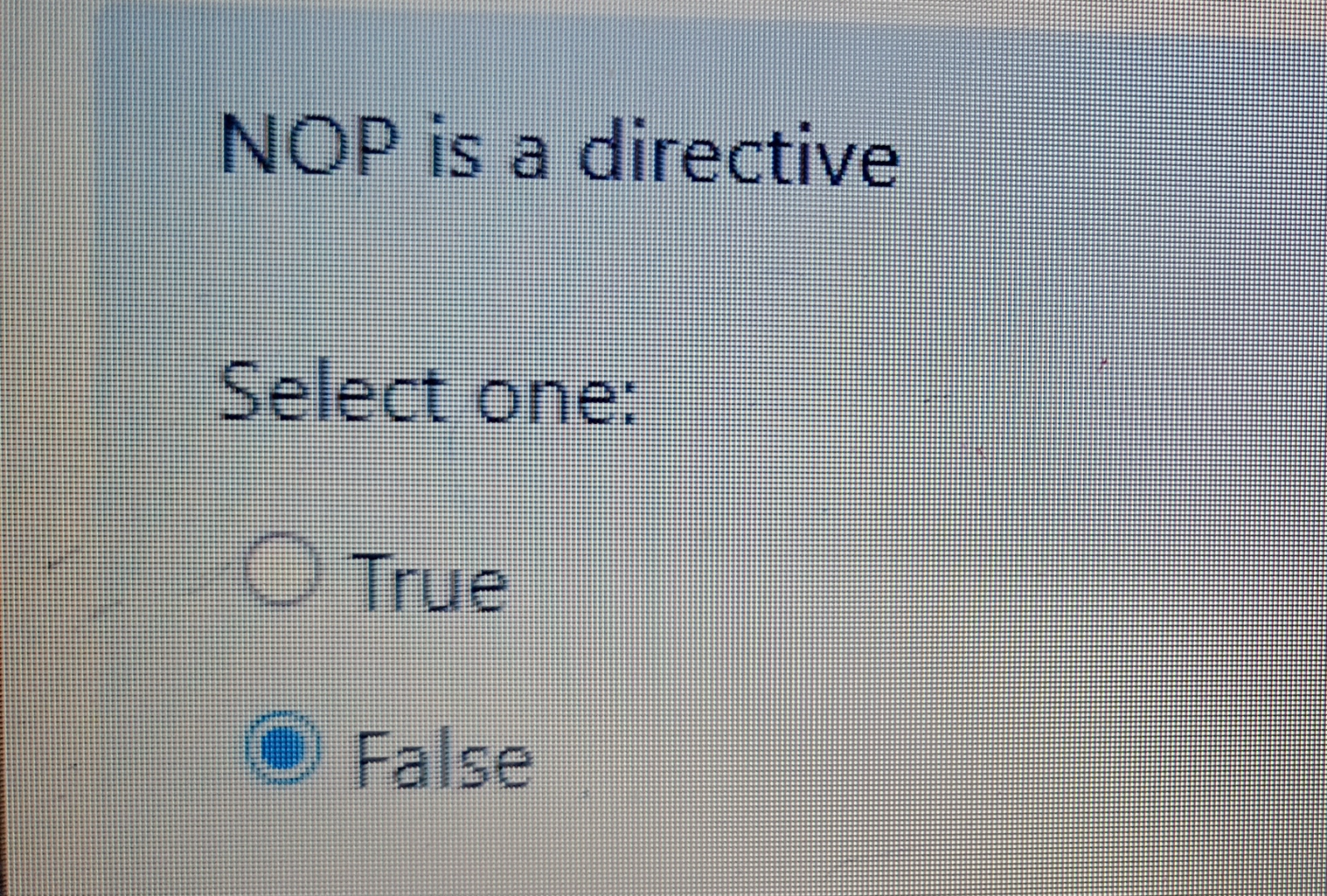 NOP is a directive Select one: True False