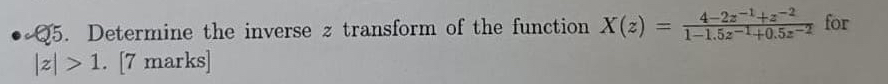 Q 5 . Determine the inverse z transform of the