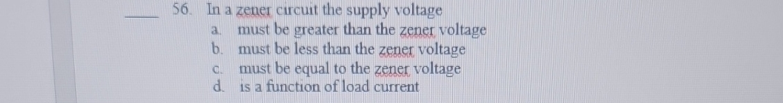 q , 5 6 . In a zener circuit the supply voltage a