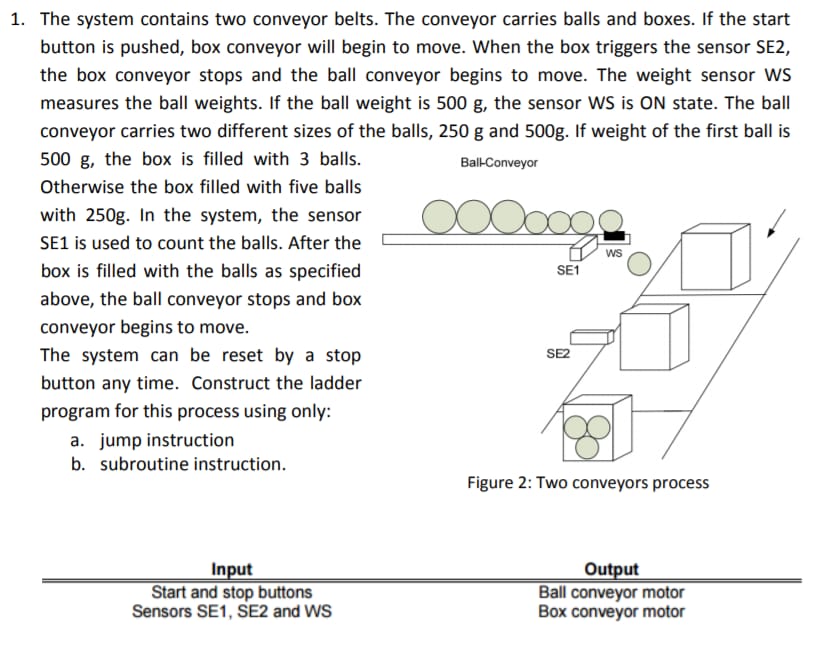 1 . The system contains two conveyor belts. The