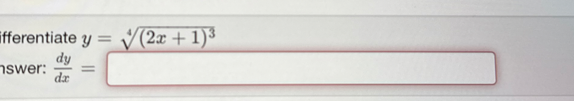 Dfferentiate y = ( 2 x + 1 ) 3 4 Answer: d y d x =