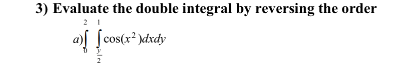 Evaluate the double integral by reversing the