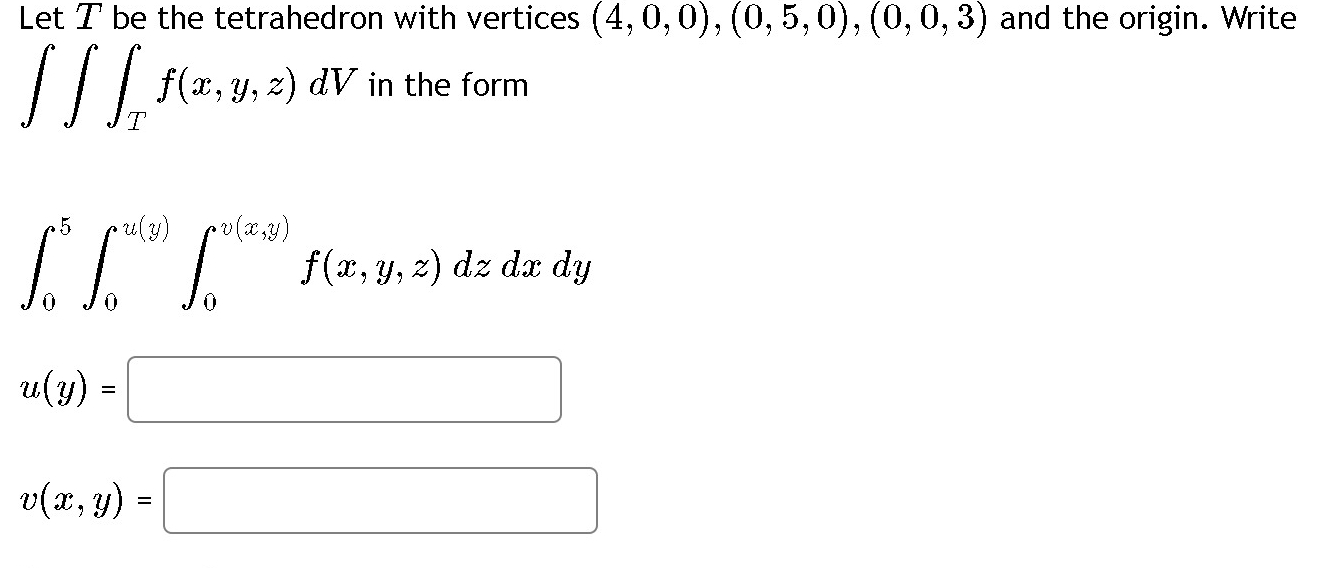 Let T be the tetrahedron with vertices ( 4 , 0 ,