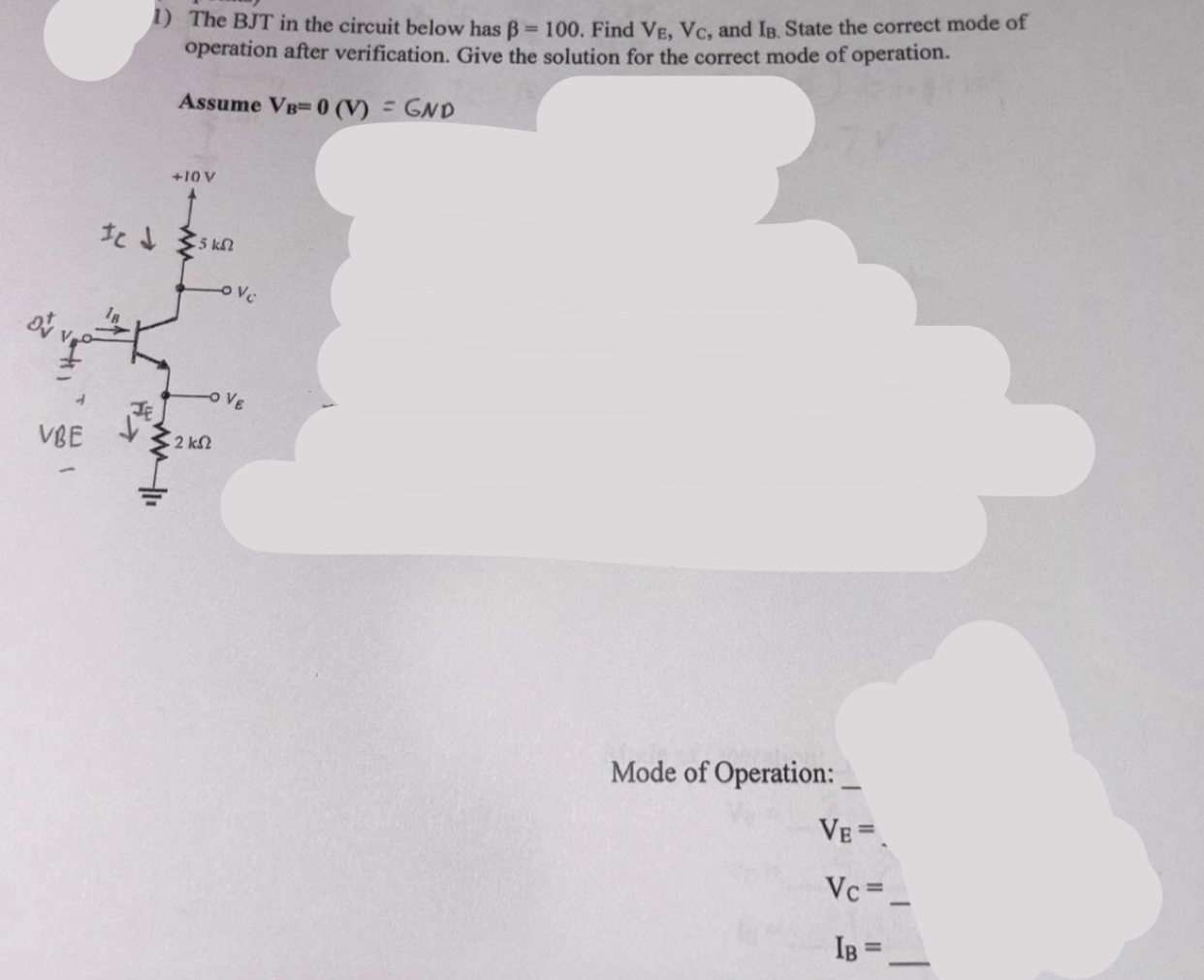 The BJT in the circuit below has = 1 0 0 . Find V