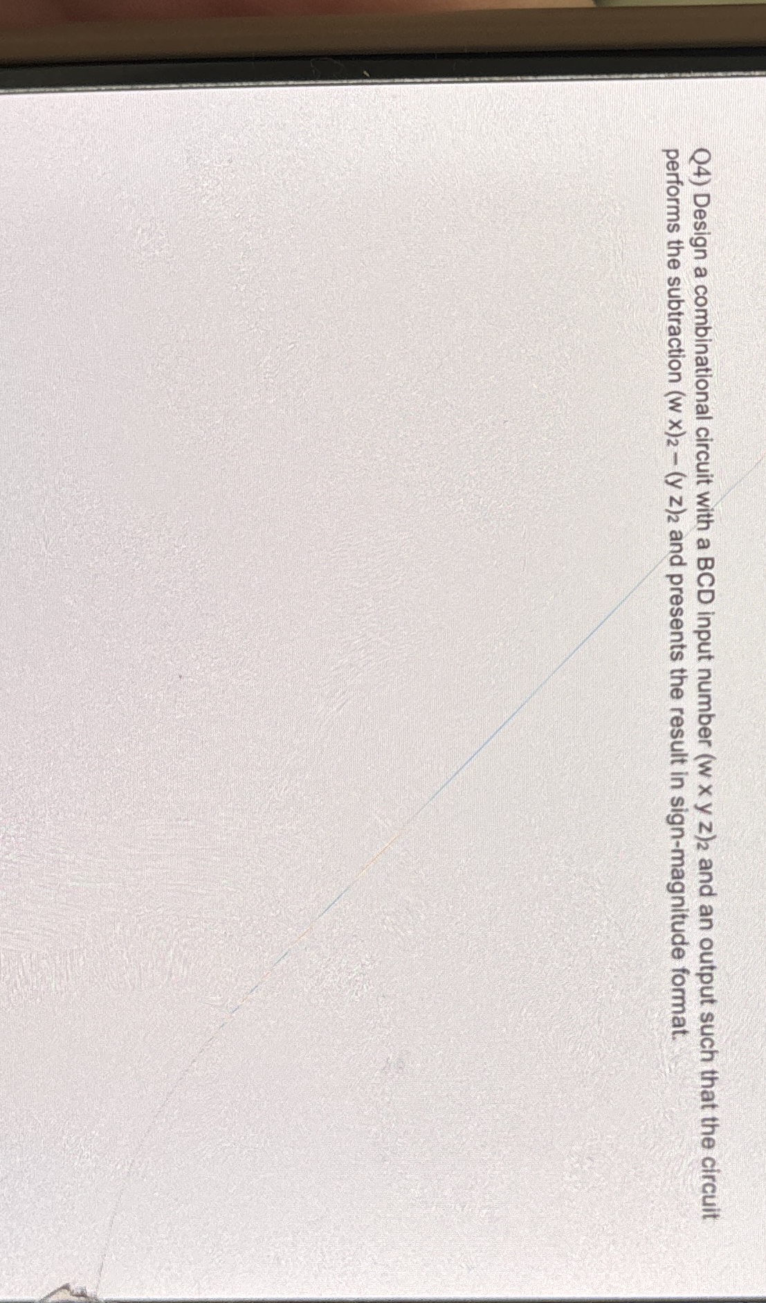 Q 4 ) Design a combinational circuit with a BCD