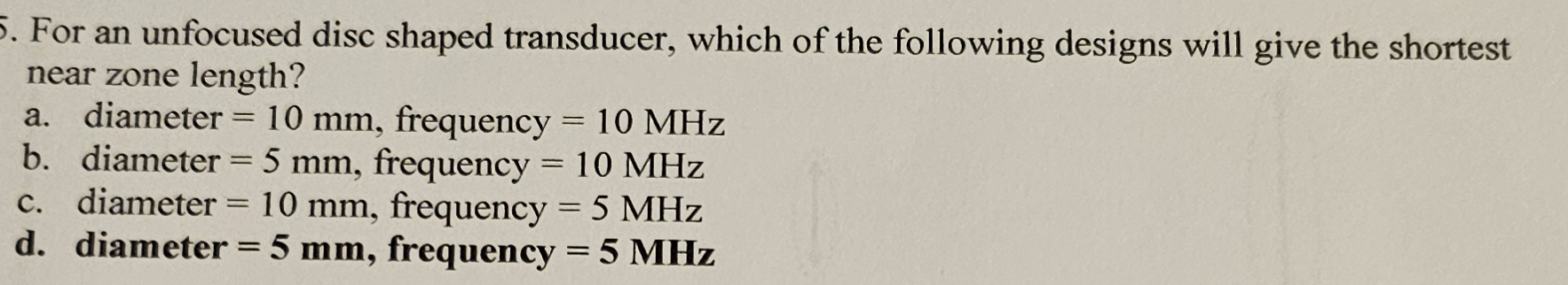 For an unfocused disc shaped transducer, which of