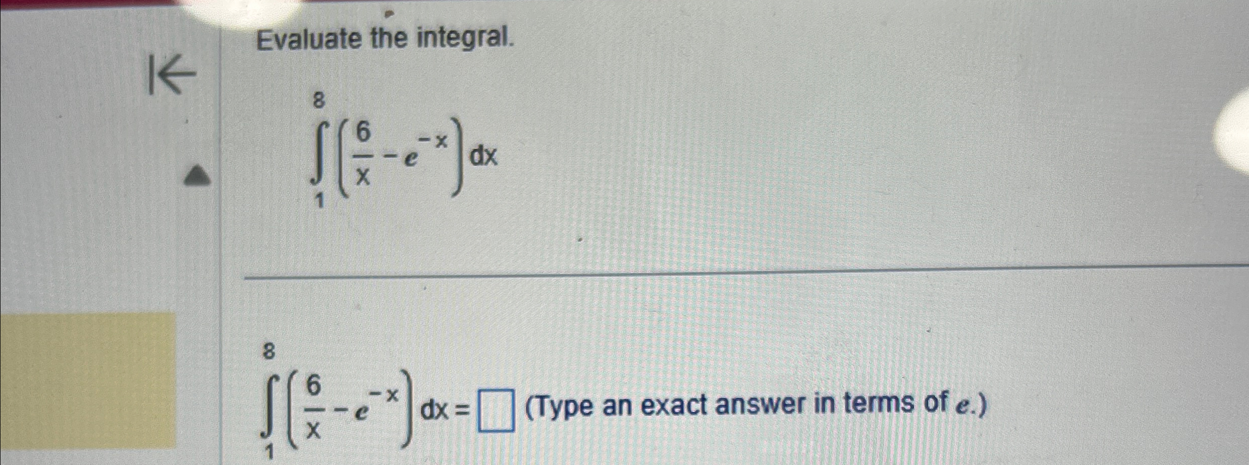 Evaluate the integral. 1 8 ( 6 x - e - x ) d x 1