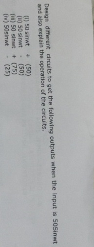 Design different circuits to get the following