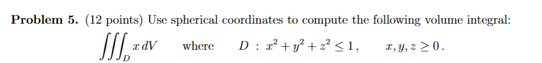 Problem 5 . ( 1 2 points ) Use spherical