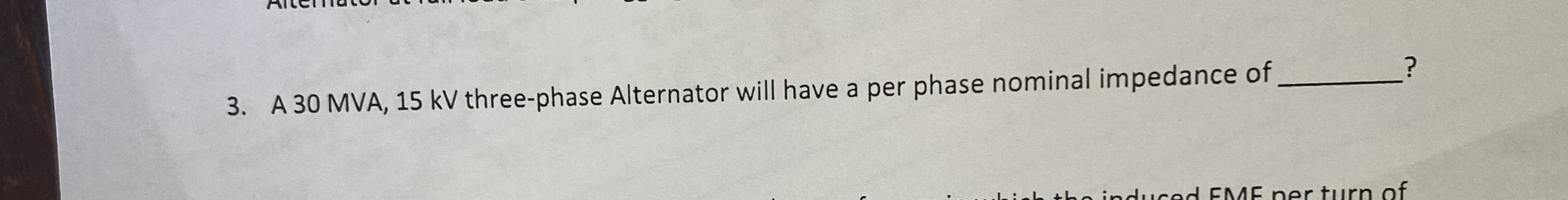 A 3 0 MVA, 1 5 k V three - phase Alternator will