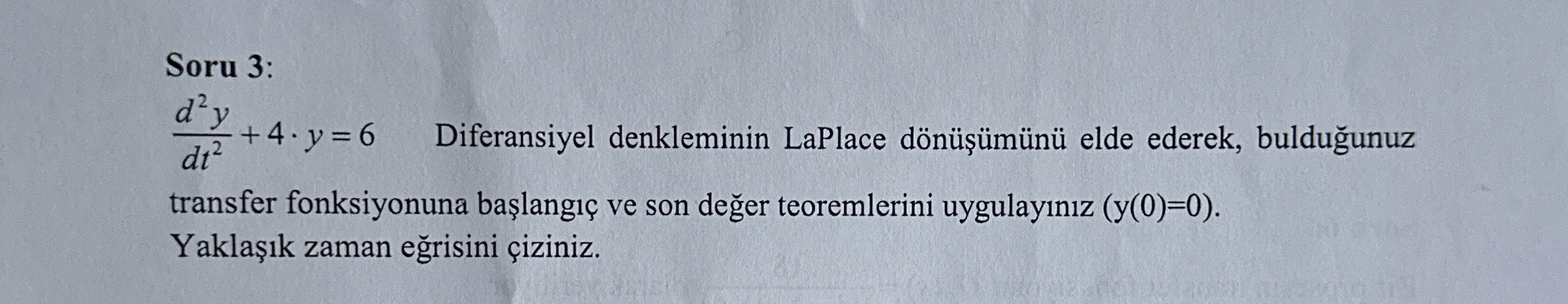 Soru 3 : d 2 y d t 2 + 4 * y = 6 , Diferansiyel
