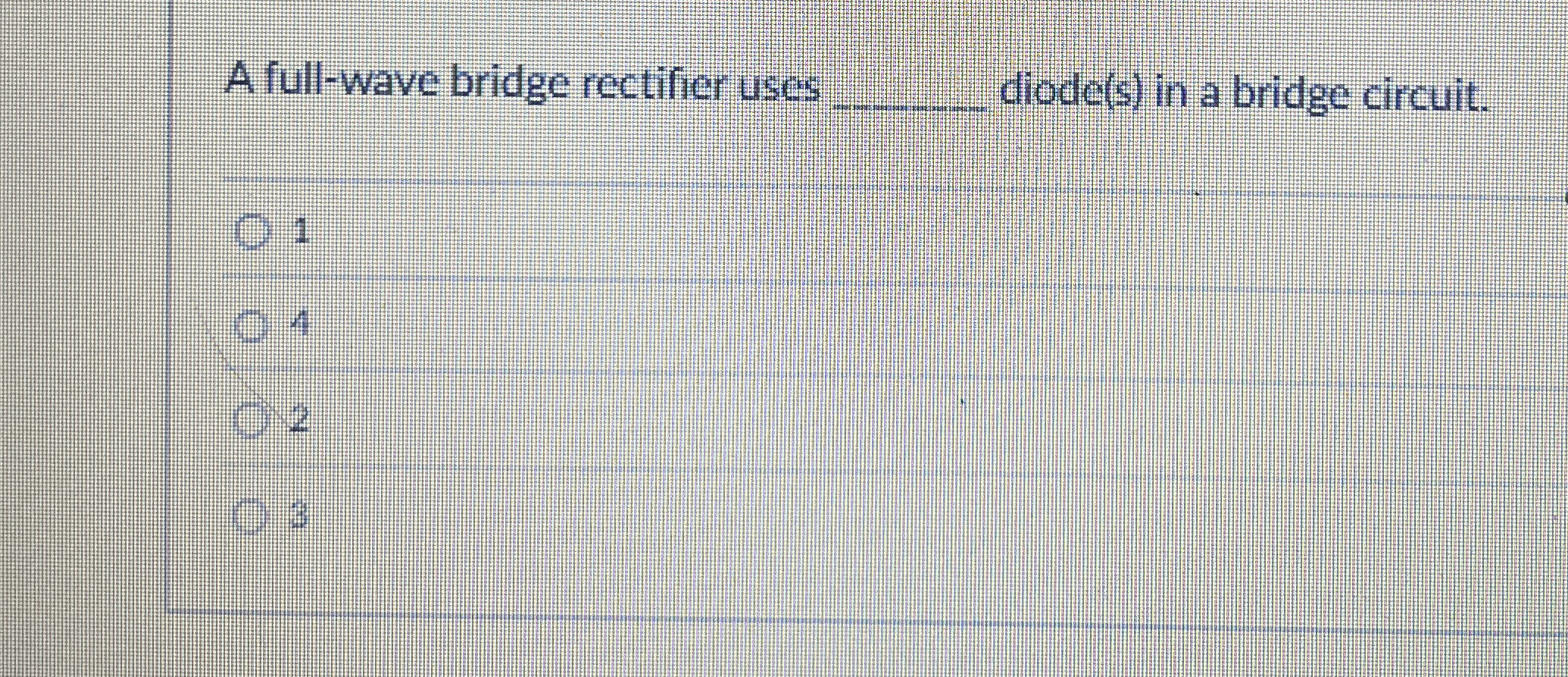 A full - wave bridge rectifier uses q , diode ( s