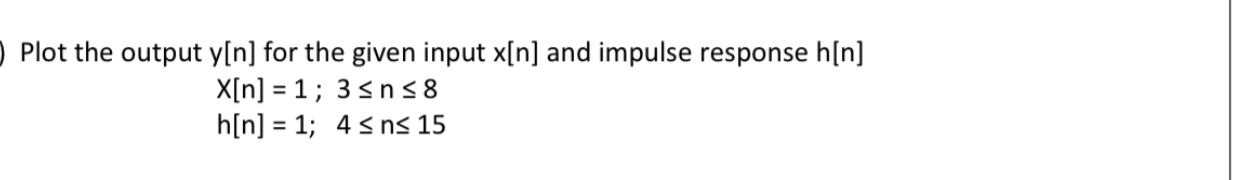 Plot the output y [ n ] for the given input x [ n