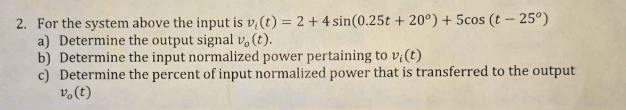 For the system above the input is v i ( t ) = 2 +