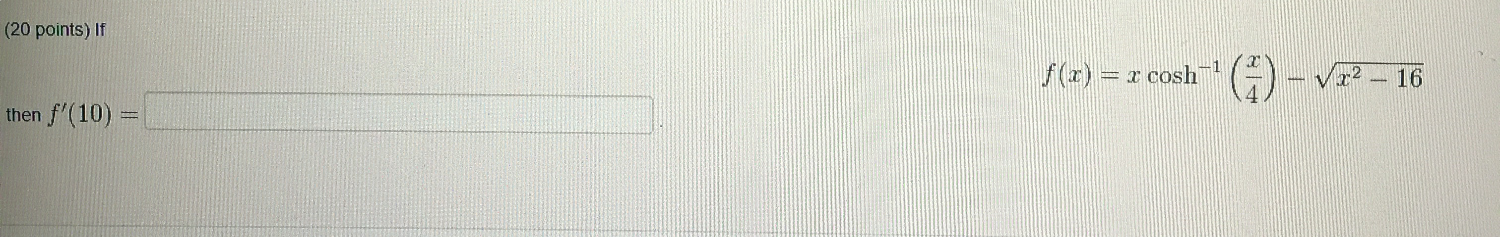 ( 2 0 points ) If then f ' ( 1 0 ) = f ( x ) = x