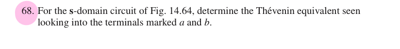 For the s - domain circuit of Fig. 1 4 . 6 4 ,