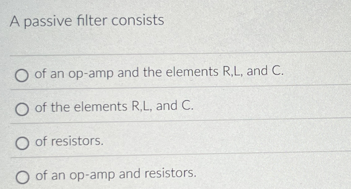 A passive filter consists of an op - amp and the