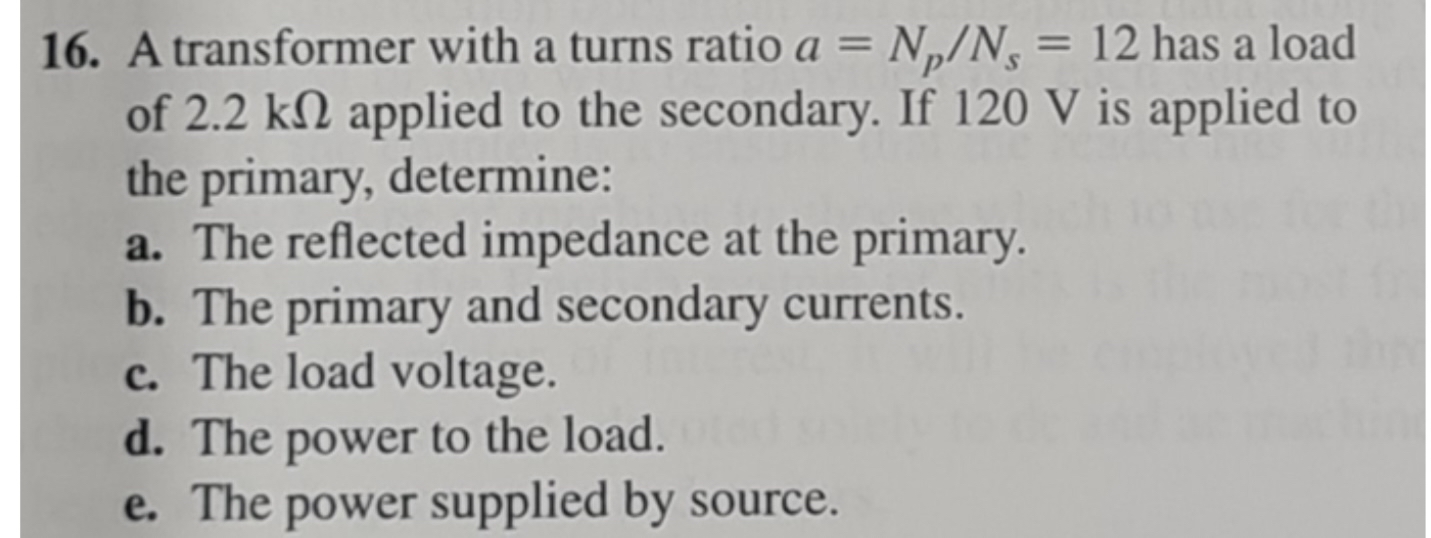 A transformer with a turns ratio a = N p N s = 1