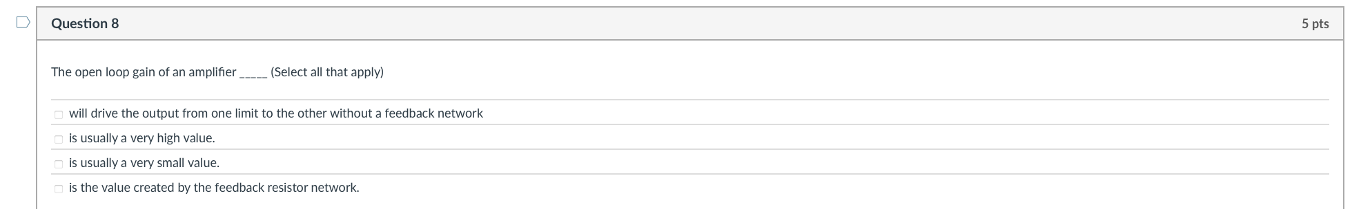 Question 8 The open loop gain of an amplifier (
