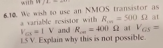 6 . 1 0 . We wish to use an NMOS transistor as a