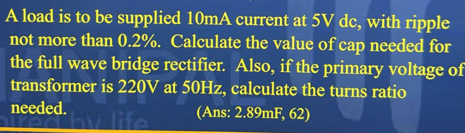 A load is to be supplied 1 0 mA current at 5 V dc