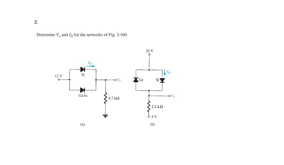 Determine V o and I D for the networks of Fig. 2