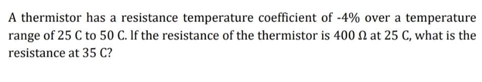A thermistor has a resistance temperature