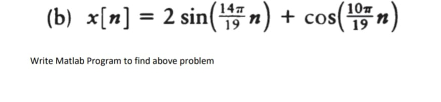 ( b ) x [ n ] = 2 s i n ( 1 4 1 9 n ) + c o s ( 1