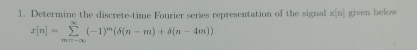 Determine the discrete - time Fourier series