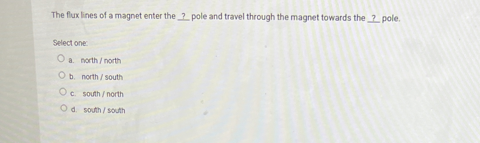 The flux lines of a magnet enter the ? pole and