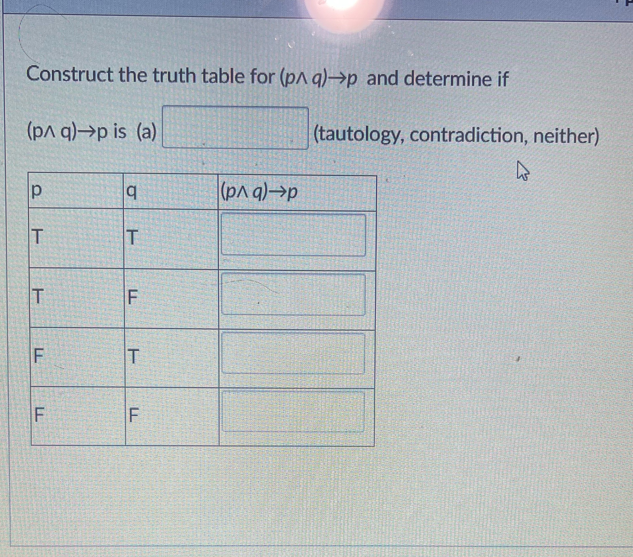 Construct the truth table for (p/ q)->p and
