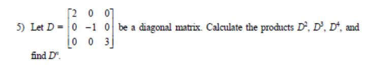 . 2 0 07 5) Let D = 0 -1 0 be a diagonal matrix.