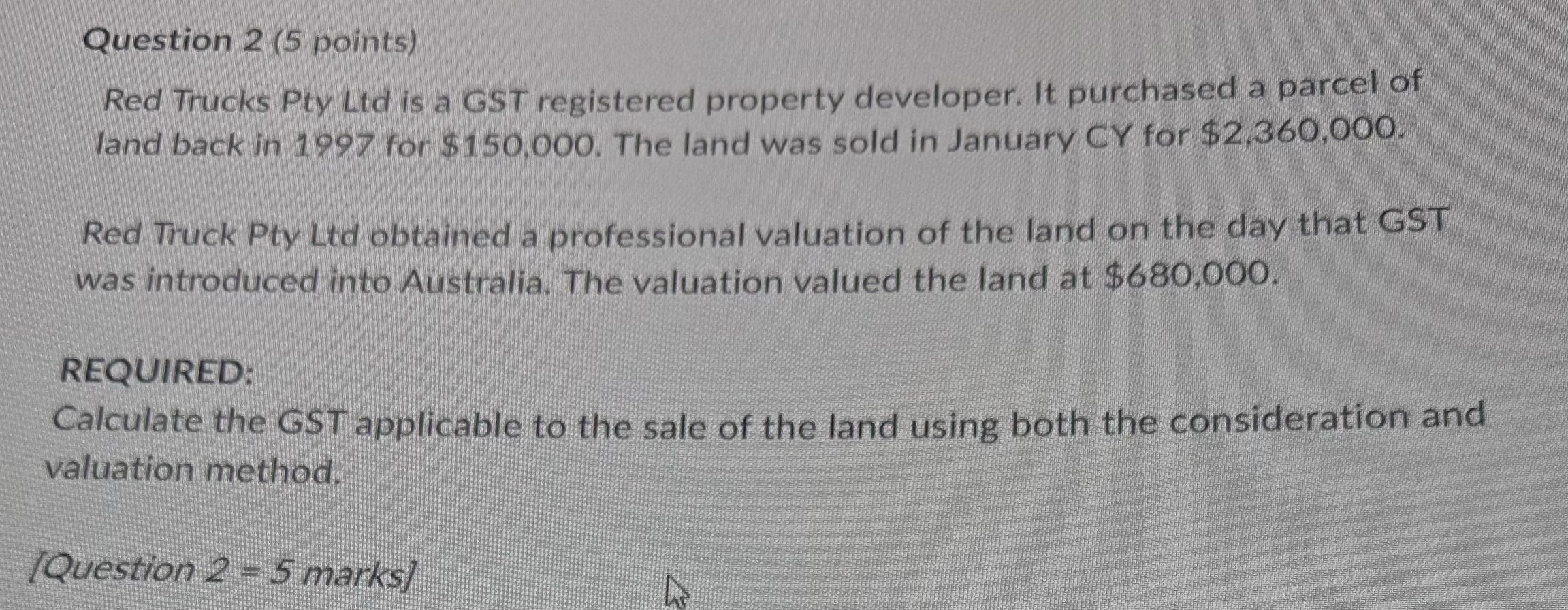 Question 2 (5 points) Red Trucks Pty Lid is a GST
