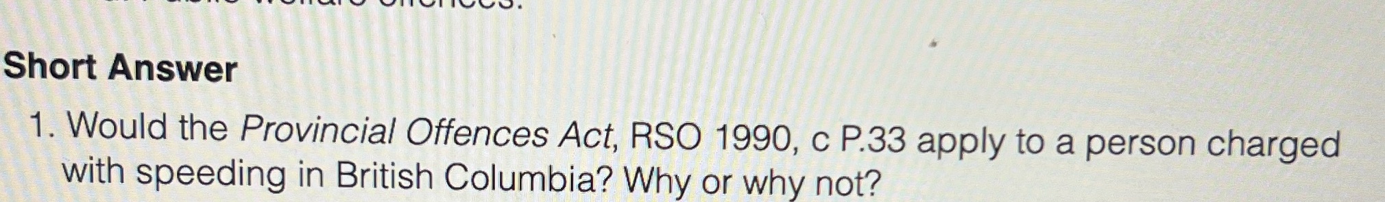 Provincial offences act Short Answer 1. Would the
