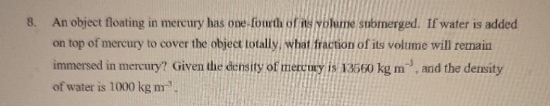 8. An object floating in mercury has one-fourth