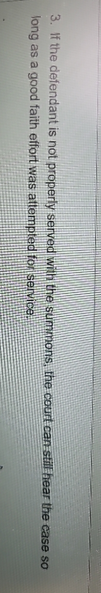 true or false 3. If the defendant is not properly
