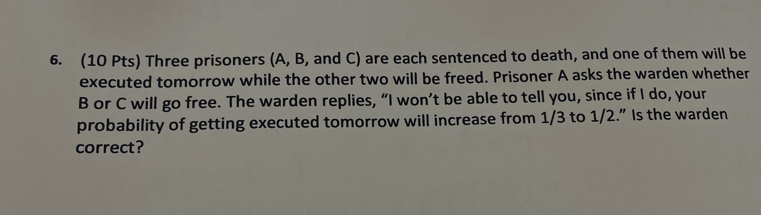 6. (10 Pts) Three prisoners (A, B, and C) are