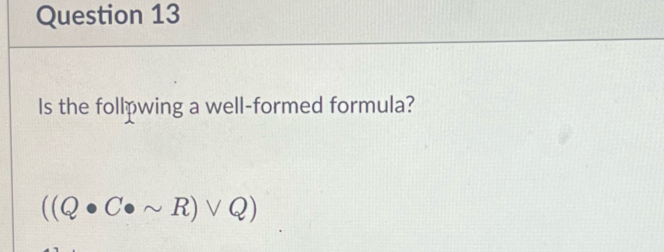 Question 13 Is the following a well-formed