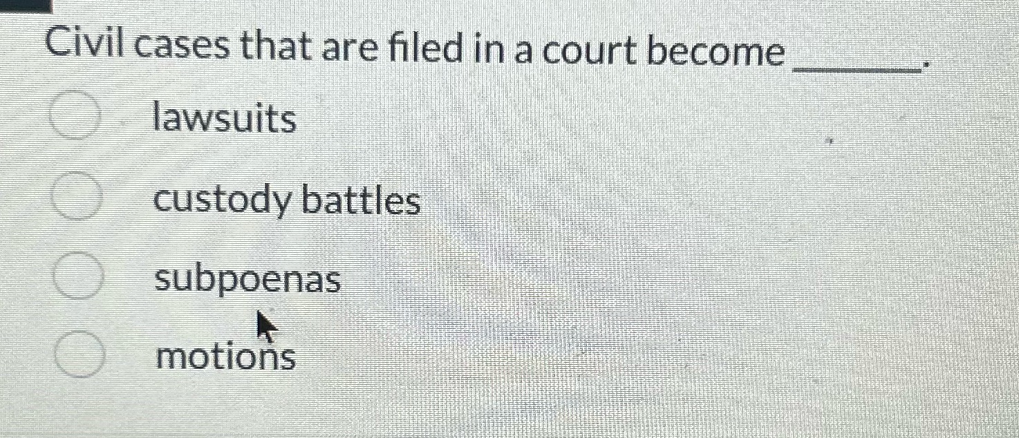 Civil cases that are filed in a court become