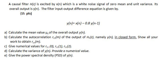 A causal filter H(z) is excited by x(n) which is