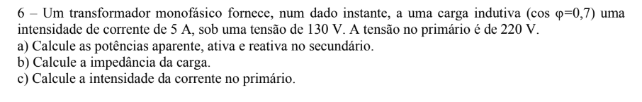 Show me the steps to solve " 6 Um transformador