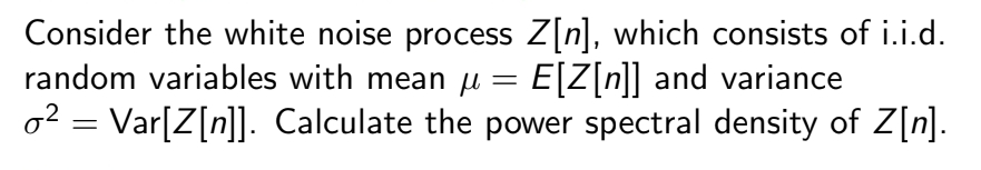 Consider the white noise process Z [ n ] , which