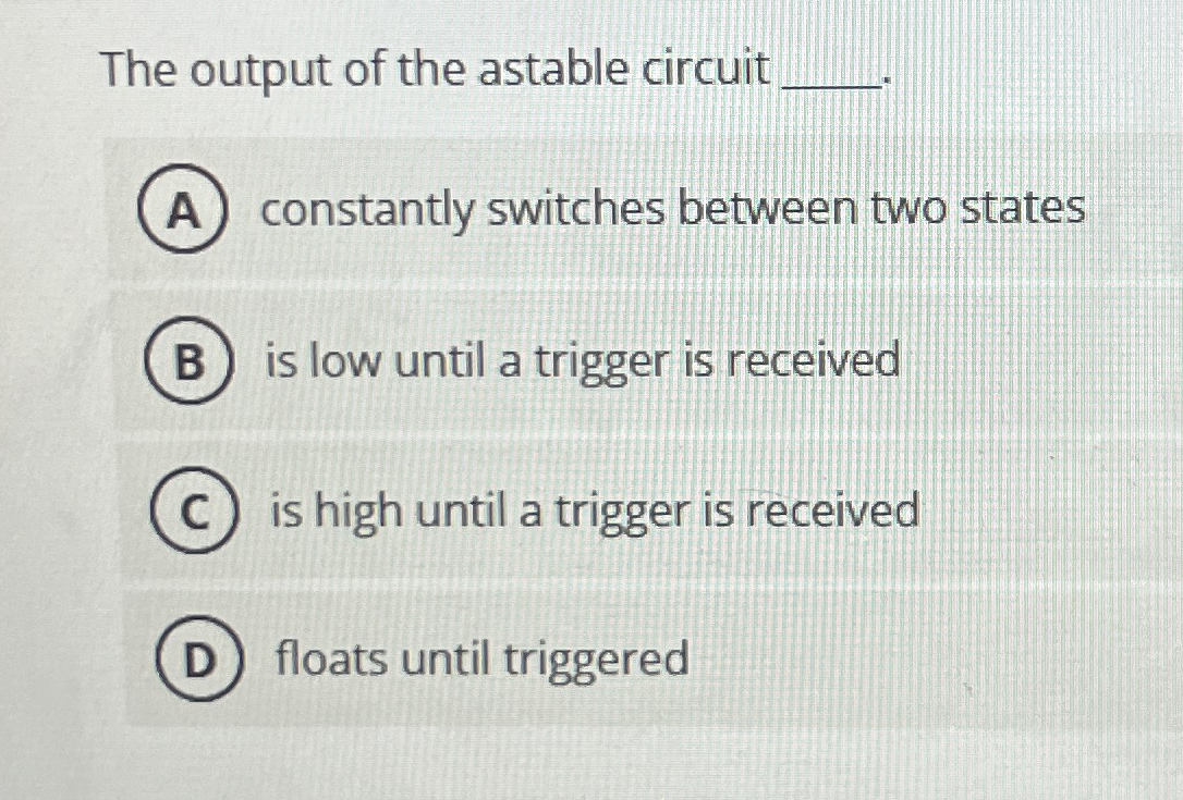 The output of the astable circuit q , constantly