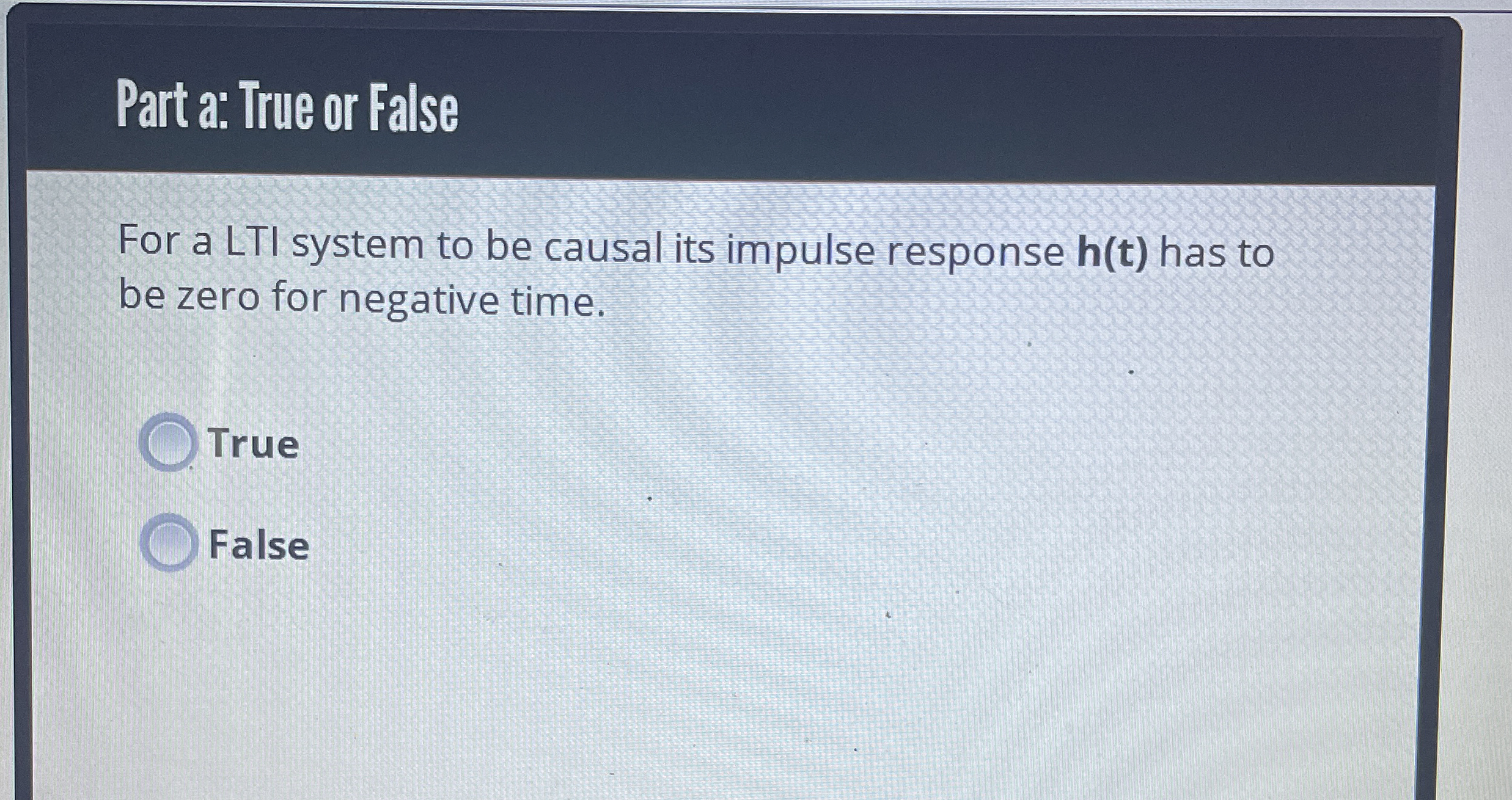 Part a: True or False For a LTI system to be