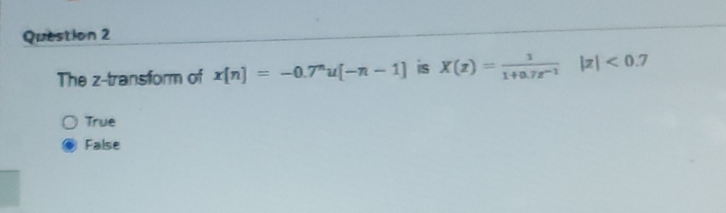 Question 2 The z - transform of x [ n ] = - 0 . 7