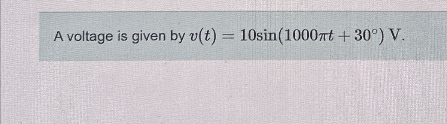A voltage is given by v ( t ) = 1 0 s i n ( 1 0 0
