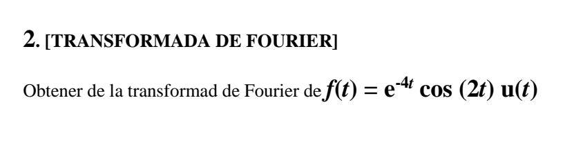 [ TRANSFORMADA DE FOURIER ] Obtener de la