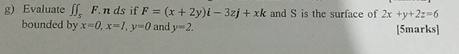 g ) Evaluate S F * n d s if F = ( x + 2 y ) i - 3