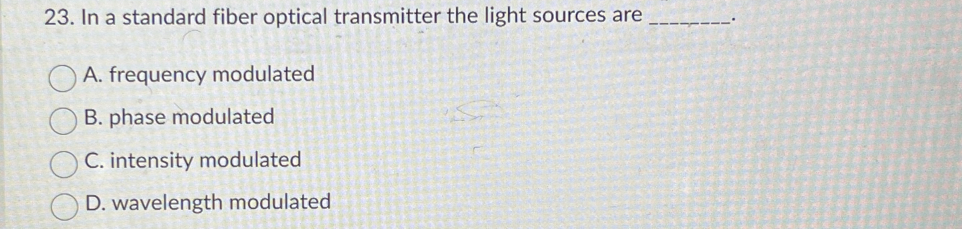 In a standard fiber optical transmitter the light